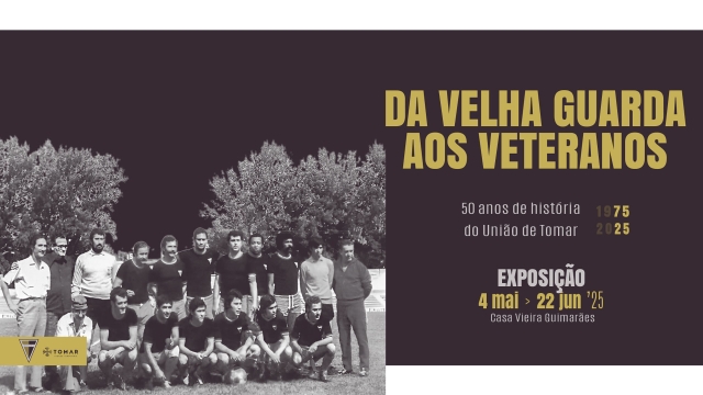 Da "Velha Guarda" aos Veteranos - 50 anos da história do União de Tomar