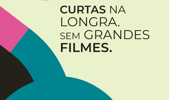 Curtas na Longra sem Grandes Filmes